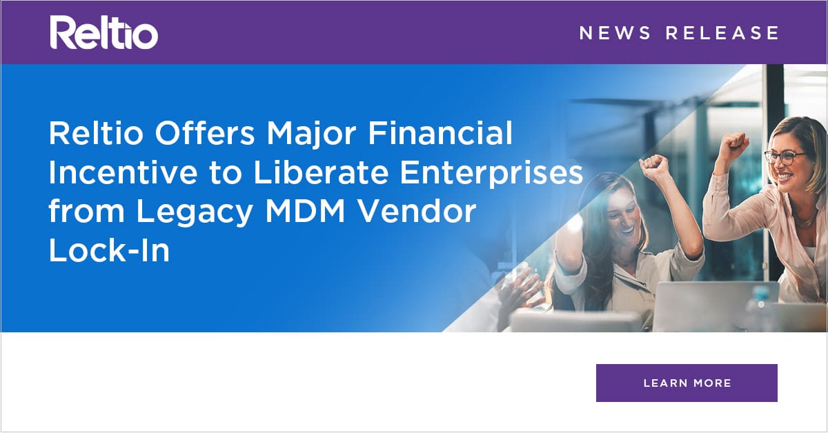 Reltio Offers Major Financial Incentive to Liberate Enterprises from Legacy MDM Vendor Lock-In and start a legacy master migration