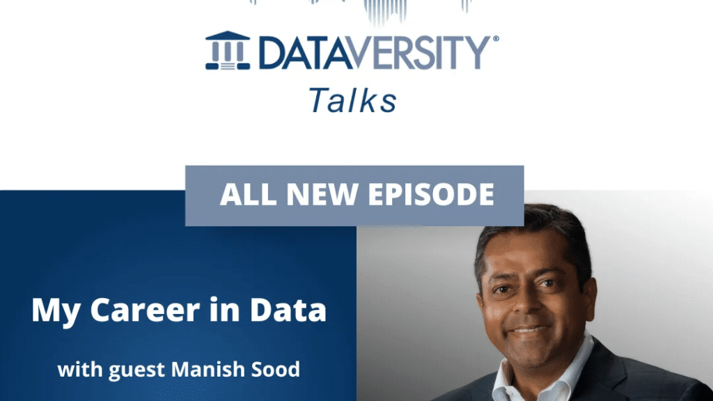 A Career in Data – with Manish Sood – DataVersity
