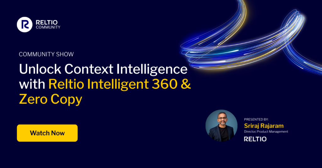Unlock Context Intelligence with Reltio Intelligent 360 & Zero Copy